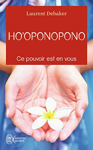 Ho'oponopono: Ce pouvoir est en vous