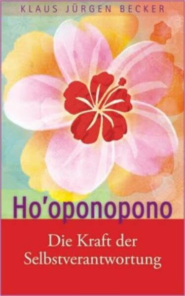 Ho'oponopono: Die Kraft der Selbstverantwortung Ho'oponopono: Die Kraft der Selbstverantwortung