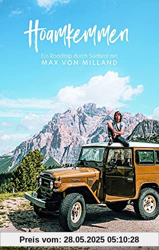 Hoamkemmen - Ein Roadtrip durch Südtirol mit Max von Milland: Südtirol mit mir erleben Hoamkemmen - Ein Roadtrip durch Südtirol mit Max von Milland: Südtirol mit mir erleben