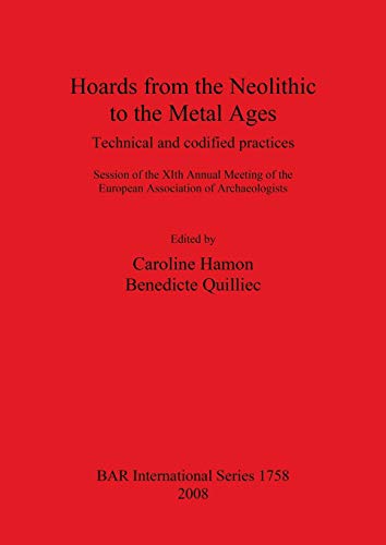 Hoards from the Neolithic to the Metal Ages: Technical and codified practices. (British Archaeological Reports British Series, Band 1758) von British Archaeological Reports Oxford Ltd