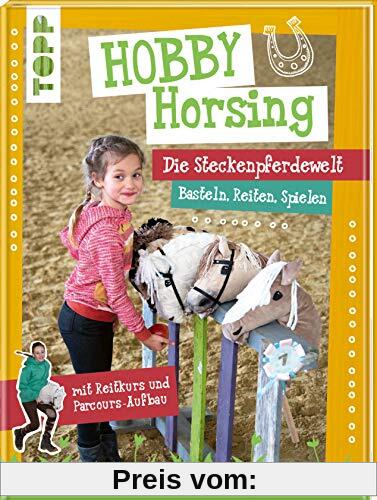 Hobby Horsing. Die Steckenpferdewelt: Basteln, Reiten, Spielen. mit Reitkurs und Parcours-Aufbau. Mit Schnittmusterbogen und Vorlagen zum Download