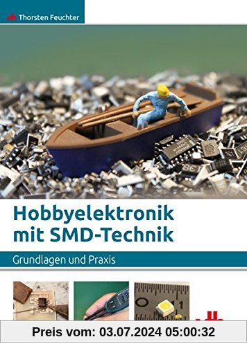 Hobbyelektronik mit SMD-Technik: Grundlagen und Praxis