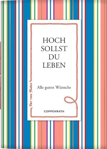 Hoch sollst du leben: Alle guten Wünsche (Der rote Faden, 190, Band 190) von Coppenrath Verlag GmbH & Co. KG