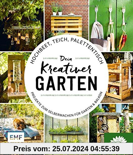 Hochbeet, Teich, Palettentisch - Dein kreativer Garten: Projekte zum Selbermachen für Garten & Balkon - Präsentiert von den Stadtgärtnern