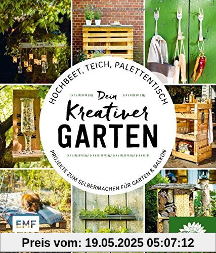 Hochbeet, Teich, Palettentisch - Dein kreativer Garten: Projekte zum Selbermachen für Garten & Balkon - Präsentiert von den Stadtgärtnern