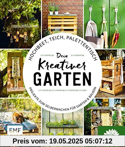 Hochbeet, Teich, Palettentisch - Dein kreativer Garten: Projekte zum Selbermachen für Garten & Balkon - Präsentiert von den Stadtgärtnern