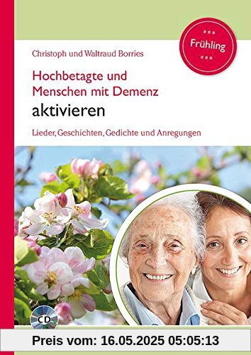 Hochbetagte und Menschen mit Demenz aktivieren: Lieder, Geschichten, Gedichte und Anregungen - Frühling. Band 3. Ausgabe mit CD.