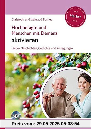 Hochbetagte und Menschen mit Demenz aktivieren: Lieder, Geschichten, Gedichte und Anregungen - Herbst. Band 2. Ausgabe mit CD. Hochbetagte und Menschen mit Demenz aktivieren: Lieder, Geschichten, Gedichte und Anregungen - Herbst. Band 2. Ausgabe mit CD.