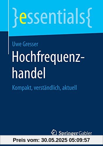 Hochfrequenzhandel: Kompakt, verständlich, aktuell (essentials)