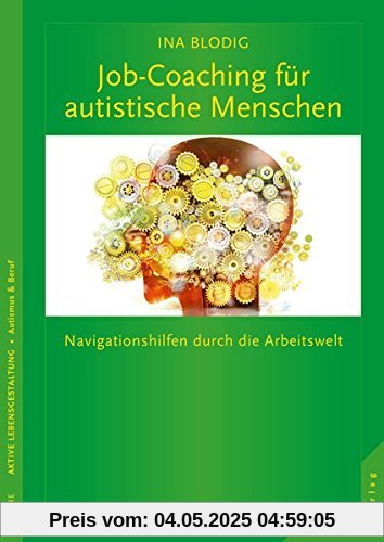 Hochfunktionale Autisten im Beruf: Navigationshilfen durch die Arbeitswelt