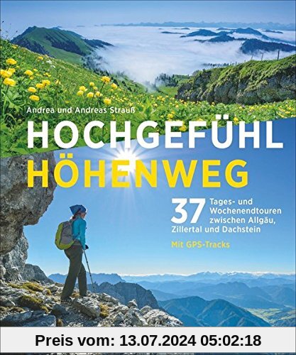 Hochgefühl Höhenweg: 37 Tages- und Wochenendtouren zwischen Allgäu, Zillertal und Dachstein