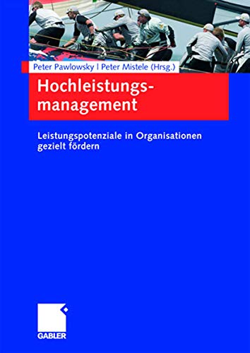 Hochleistungsmanagement: Leistungspotenziale in Organisationen gezielt fördern Hochleistungsmanagement: Leistungspotenziale in Organisationen gezielt fördern