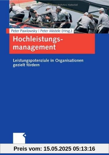Hochleistungsmanagement: Leistungspotenziale in Organisationen gezielt fördern Hochleistungsmanagement: Leistungspotenziale in Organisationen gezielt fördern