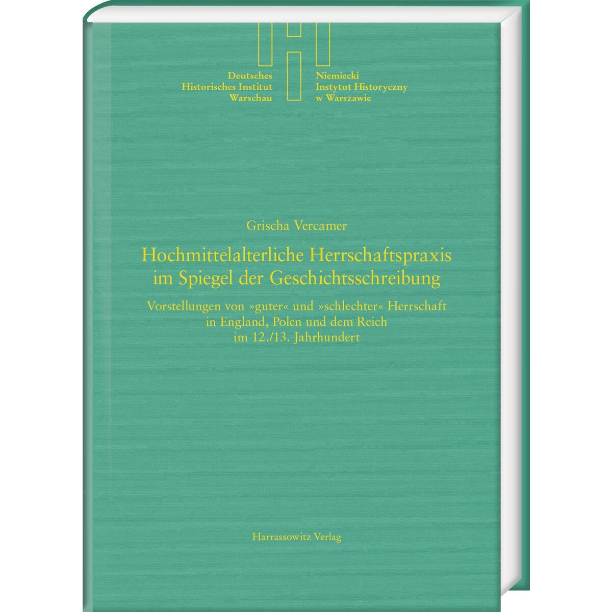 Hochmittelalterliche Herrschaftspraxis im Spiegel der Geschichtsschreibung Hochmittelalterliche Herrschaftspraxis im Spiegel der Geschichtsschreibung von Harrassowitz Verlag
