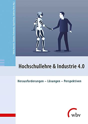 Hochschullehre & Industrie 4.0: Herausforderungen - Lösungen - Perspektiven