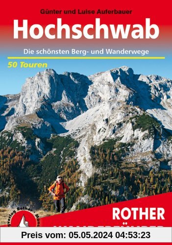 Hochschwab. 50 Touren: 50 ausgewählte Tageswanderungen im 'Steirischen Gebirg'