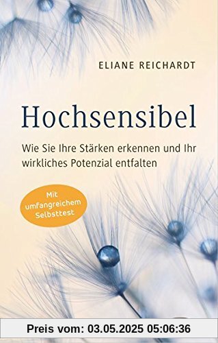 Hochsensibel - Wie Sie Ihre Stärken erkennen und Ihr wirkliches Potenzial entfalten: Mit umfangreichem Selbsttest Hochsensibel - Wie Sie Ihre Stärken erkennen und Ihr wirkliches Potenzial entfalten: Mit umfangreichem Selbsttest