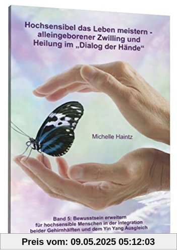 Hochsensibel das Leben meistern - alleingeborener Zwilling und Heilung im Dialog der Hände: Band 5: Bewusstsein erweitern für hochsensible ... Gehirnhälften und dem Yin Yang Ausgleich Hochsensibel das Leben meistern - alleingeborener Zwilling und Heilung im Dialog der Hände: Band 5: Bewusstsein erweitern für hochsensible ... Gehirnhälften und dem Yin Yang Ausgleich