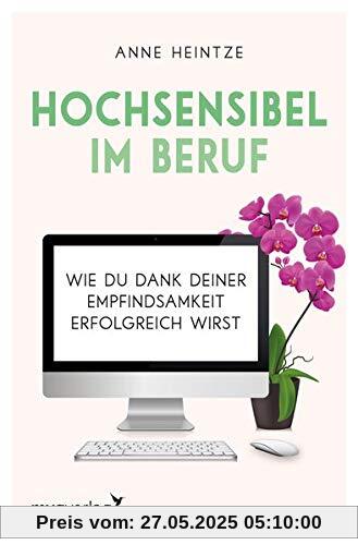 Hochsensibel im Beruf: Wie du dank deiner Empfindsamkeit erfolgreich wirst