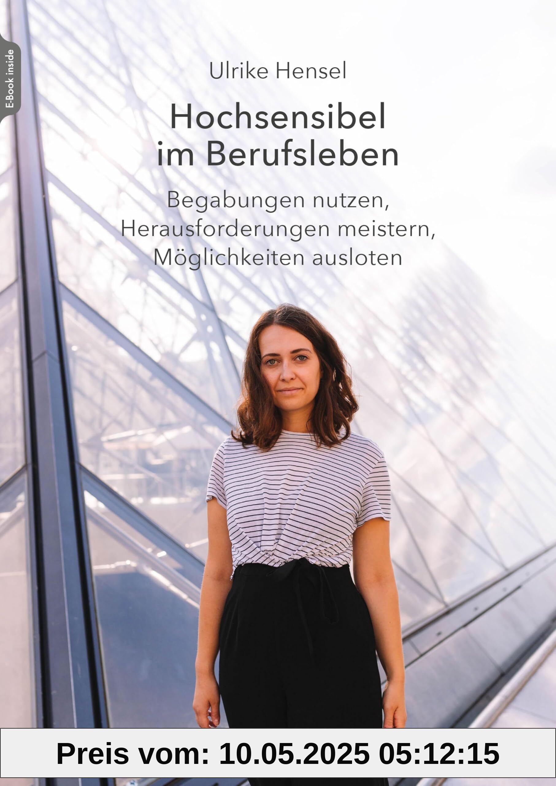 Hochsensibel im Berufsleben: Begabungen nutzen, Herausforderungen meistern, Möglichkeiten ausloten Hochsensibel im Berufsleben: Begabungen nutzen, Herausforderungen meistern, Möglichkeiten ausloten