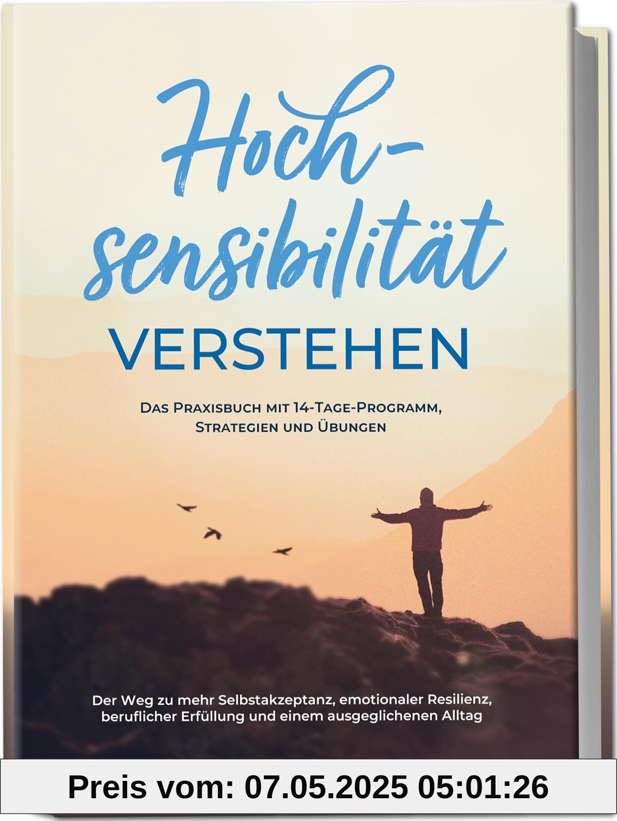 Hochsensibilität verstehen – Das Praxisbuch mit 14-Tage-Programm, Strategien und Übungen: Der Weg zu mehr Selbstakzeptanz, emotionaler Resilienz, beruflicher Erfüllung und einem ausgeglichenen Alltag Hochsensibilität verstehen – Das Praxisbuch mit 14-Tage-Programm, Strategien und Übungen: Der Weg zu mehr Selbstakzeptanz, emotionaler Resilienz, beruflicher Erfüllung und einem ausgeglichenen Alltag