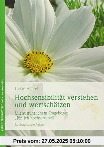 Hochsensibilität verstehen und wertschätzen: Mit ausführlichem Fragebogen - Bin ich hochsensibel? Hochsensibilität verstehen und wertschätzen: Mit ausführlichem Fragebogen - Bin ich hochsensibel?