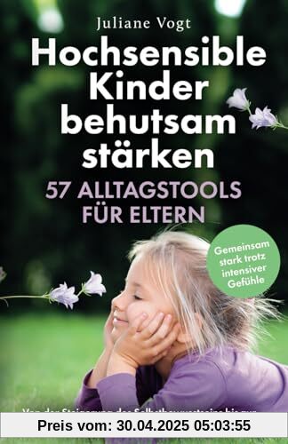 Hochsensible Kinder behutsam stärken: 57 Alltagstools für Eltern | Von der Steigerung des Selbstbewusstseins bis zur spielerischen Regulation von Emotionen - Gemeinsam stark trotz intensiver Gefühle Hochsensible Kinder behutsam stärken: 57 Alltagstools für Eltern | Von der Steigerung des Selbstbewusstseins bis zur spielerischen Regulation von Emotionen - Gemeinsam stark trotz intensiver Gefühle