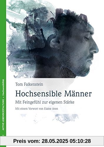 Hochsensible Männer: Mit Feingefühl zur eigenen Stärke Hochsensible Männer: Mit Feingefühl zur eigenen Stärke