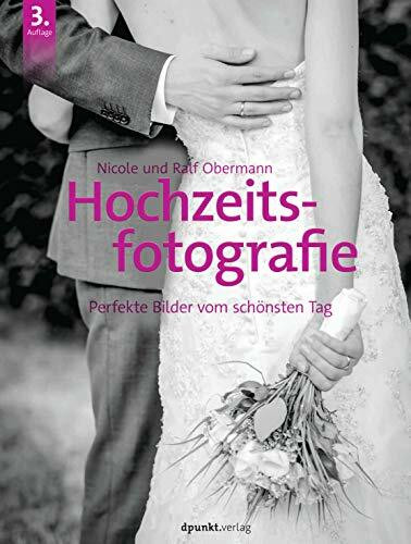 Hochzeitsfotografie: Perfekte Bilder vom schönsten Tag Hochzeitsfotografie: Perfekte Bilder vom schönsten Tag