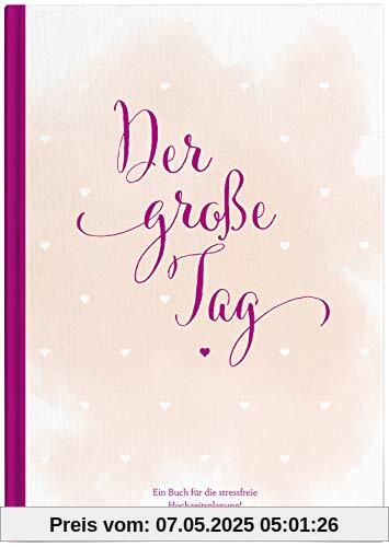 Hochzeitsplaner der große Tag - umfangreicher Wedding Planner, Hochzeits Organizer (Hardcover, 200 Seiten) zum Ausfüllen, mit vielen ... etc. um die Hochzeit perfekt zu organisieren