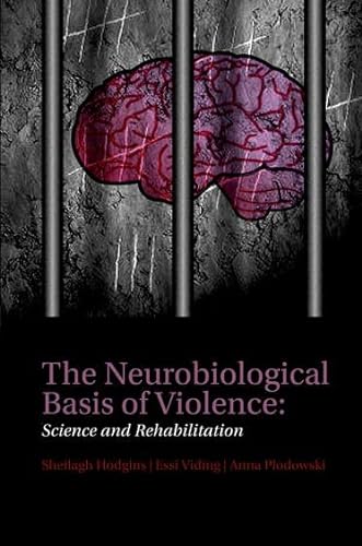 The Neurobiological Basis of Violence: Science and Rehabilitation