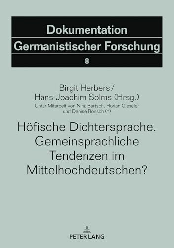 Höfische Dichtersprache. Gemeinsprachliche Tendenzen im Mittelhochdeutschen?: Unter Mitarbeit von Nina Bartsch, Florian Gieseler und Denise Rönsch (†) (Dokumentation Germanistischer Forschung, Band 8) von Peter Lang
