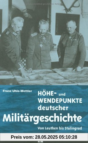 Höhe- und Wendepunkte deutscher Militärgeschichte: Von Leuthen bis Stalingrad