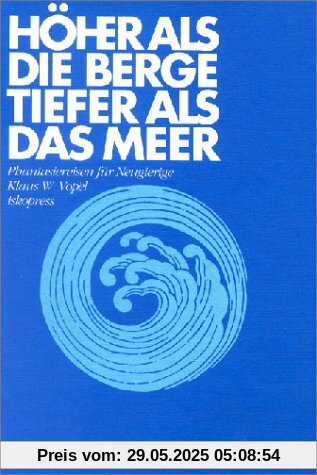 Höher als die Berge, tiefer als das Meer: Phantasiereisen für Neugierige Höher als die Berge, tiefer als das Meer: Phantasiereisen für Neugierige