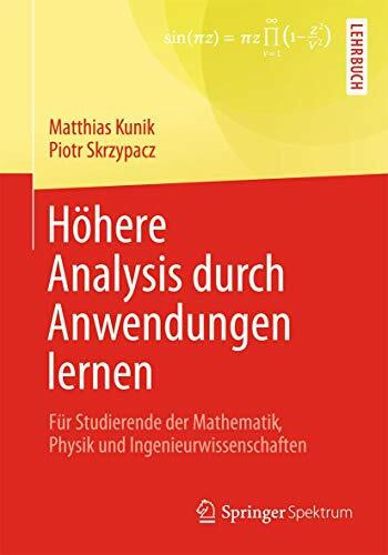 Höhere Analysis durch Anwendungen lernen: Für Studierende der Mathematik, Physik und Ingenieur... Höhere Analysis durch Anwendungen lernen: Für Studierende der Mathematik, Physik und Ingenieur...