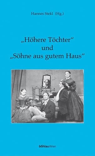 'Höhere Töchter' und 'Söhne aus gutem Haus': Bürgerliche Jugend in Monarchie und Republik (Damit es nicht verlorengeht...) von Böhlau Wien