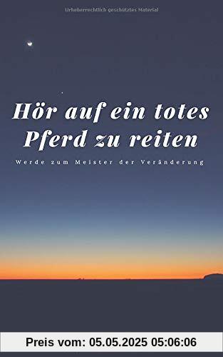 Hör auf ein totes Pferd zu reiten: Werde zum Meister der Veränderung