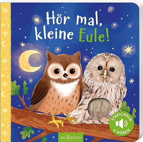 Hör mal, kleine Eule!: Streicheln und hören | Hochwertiges Pappbilderbuch mit 5 Sounds und Fühlelementen für Kinder ab 18 Monaten von arsEdition