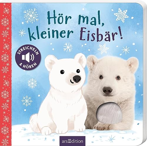 Hör mal, kleiner Eisbär!: Streicheln und hören | Hochwertiges Pappbilderbuch mit 5 Sounds und Fühlelementen für Kinder ab 18 Monaten von Ars Edition