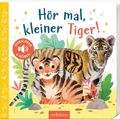 Hör mal, kleiner Tiger!: Streicheln und hören | Hochwertiges Pappbilderbuch mit 5 Sounds und Fühlelementen für Kinder ab 18 Monaten von Ars Edition