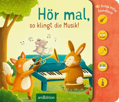 Hör mal, so klingt die Musik!: Babys erstes Soundbuch | Hochwertiges Pappbilderbuch mit tollen, leicht auslösbaren Sounds ab 6 Monaten von arsEdition GmbH