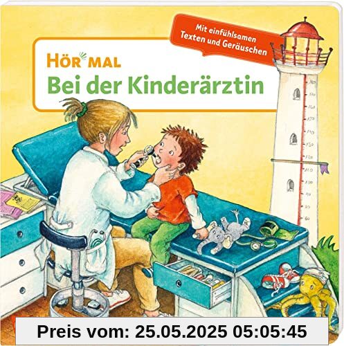 Hör mal (Soundbuch): Bei der Kinderärztin: Pappbilderbuch über den ersten Arztbesuch für Kinder ab 2 Jahre - mit authentischen Geräuschen, einfühlsamen Texten und erstem Sachwissen