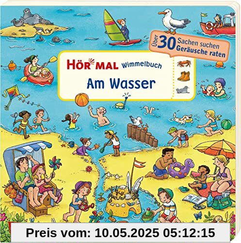 Hör mal (Soundbuch): Wimmelbuch: Am Wasser: Über 30 Sachen suchen und Geräusche raten