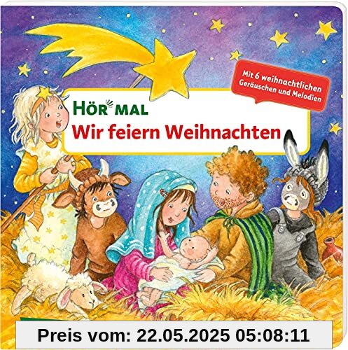 Hör mal (Soundbuch): Wir feiern Weihnachten: Zum Hören, Schauen und Mitmachen ab 2 Jahren. Die Weihnachtsgeschichte als Krippenspiel erzählt. Mit sechs weihnachtlichen Geräuschen und Melodien
