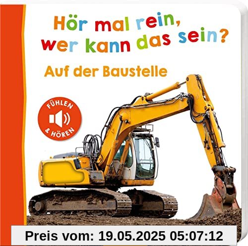 Hör mal rein, wer kann das sein? – Auf der Baustelle: Fühlen und hören | Hochwertiges Pappbilderbuch mit 5 realistischen Sounds und Fühlelementen für Kinder ab 18 Monaten