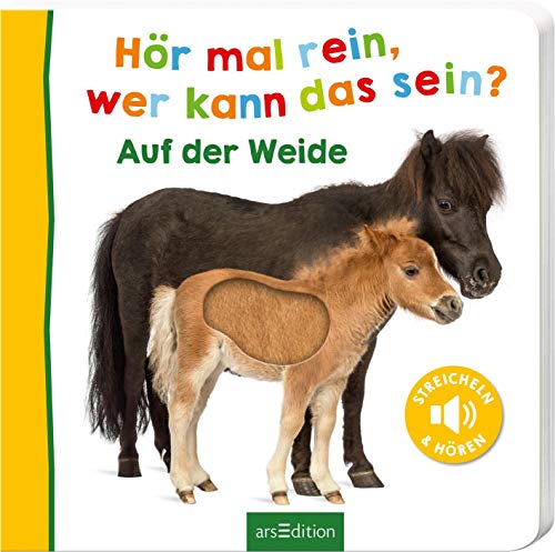 Hör mal rein, wer kann das sein? – Auf der Weide: Streicheln und hören | Hochwertiges Pappbilderbuch mit 5 Sounds und Fühlelementen für Kinder ab 18 Monaten von Ars Edition