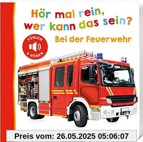 Hör mal rein, wer kann das sein? – Bei der Feuerwehr: Fühlen und hören | Hochwertiges Pappbilderbuch mit 5 realistischen Sounds und Fühlelementen für Kinder ab 18 Monaten