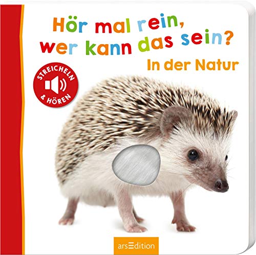 Hör mal rein, wer kann das sein? – In der Natur: Streicheln und hören | Hochwertiges Pappbilderbuch mit 5 Sounds und Fühlelementen für Kinder ab 18 Monaten von Ars Edition