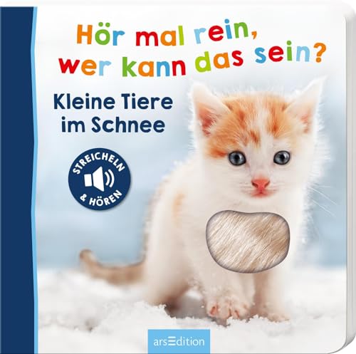 Hör mal rein, wer kann das sein? – Kleine Tiere im Schnee: Streicheln und hören | Hochwertiges Pappbilderbuch mit 5 realistischen Sounds und Fühlelementen für Kinder ab 18 Monaten von Ars Edition