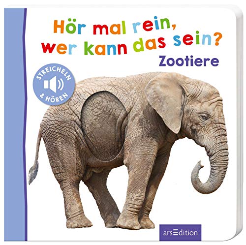 Hör mal rein, wer kann das sein? – Zootiere: Streicheln und hören | Hochwertiges Pappbilderbuch mit 5 Sounds und Fühlelementen für Kinder ab 18 Monaten von Ars Edition